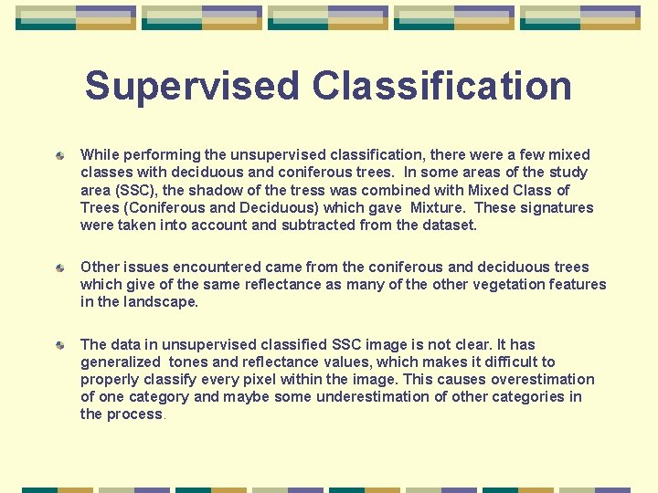 Supervised Classification While performing the unsupervised classification, there were a few mixed classes with