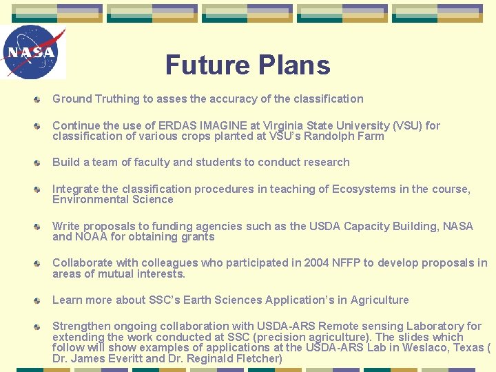 Future Plans Ground Truthing to asses the accuracy of the classification Continue the use