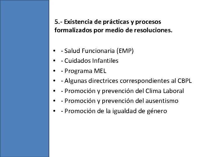 5. - Existencia de prácticas y procesos formalizados por medio de resoluciones. • •