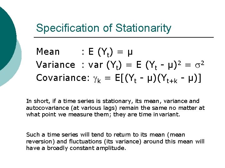 Specification of Stationarity Mean : E (Yt) = µ Variance : var (Yt) =