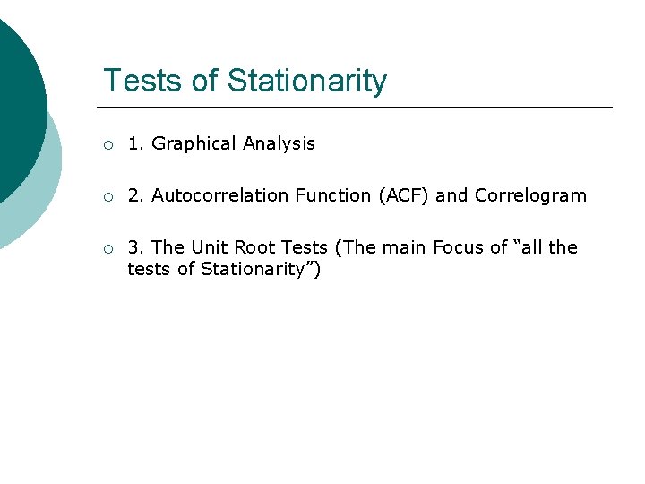 Tests of Stationarity ¡ 1. Graphical Analysis ¡ 2. Autocorrelation Function (ACF) and Correlogram