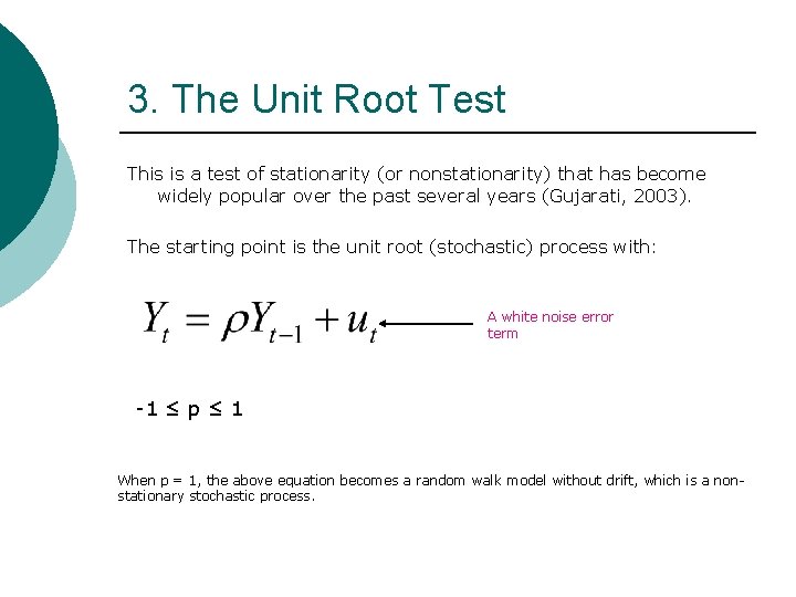 3. The Unit Root Test This is a test of stationarity (or nonstationarity) that