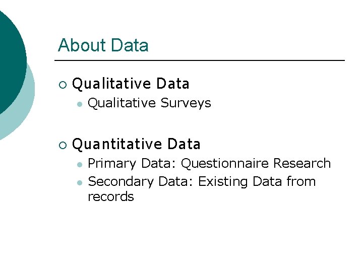 About Data ¡ Qualitative Data l ¡ Qualitative Surveys Quantitative Data l l Primary