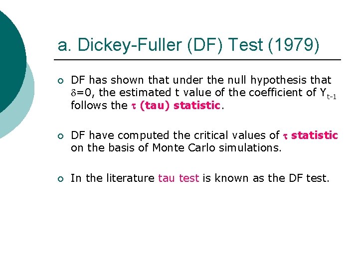 a. Dickey-Fuller (DF) Test (1979) ¡ DF has shown that under the null hypothesis