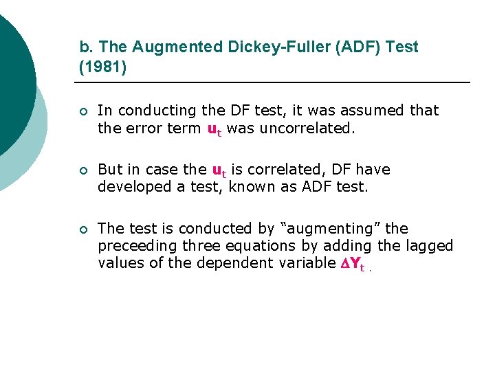 b. The Augmented Dickey-Fuller (ADF) Test (1981) ¡ In conducting the DF test, it