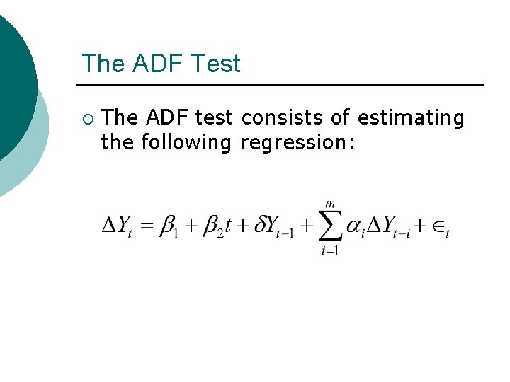 The ADF Test ¡ The ADF test consists of estimating the following regression: 