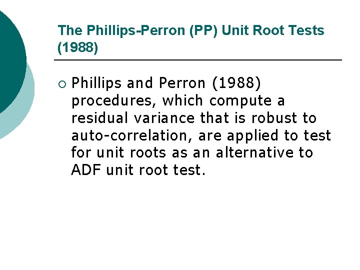 The Phillips-Perron (PP) Unit Root Tests (1988) ¡ Phillips and Perron (1988) procedures, which