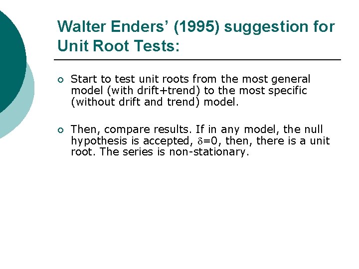 Walter Enders’ (1995) suggestion for Unit Root Tests: ¡ Start to test unit roots