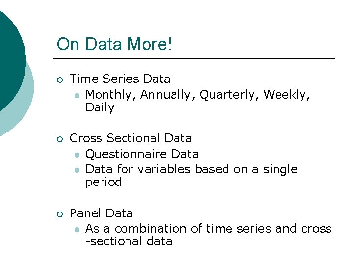 On Data More! ¡ Time Series Data l Monthly, Annually, Quarterly, Weekly, Daily ¡