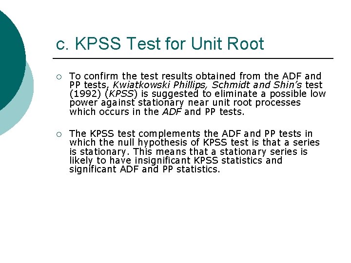 c. KPSS Test for Unit Root ¡ To confirm the test results obtained from