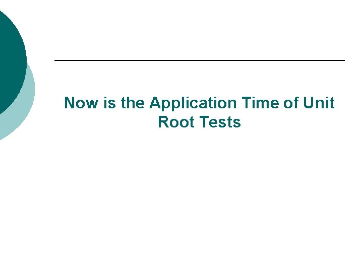 Now is the Application Time of Unit Root Tests 