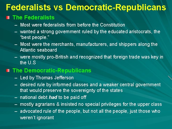 Federalists vs Democratic-Republicans The Federalists – Most were federalists from before the Constitution –