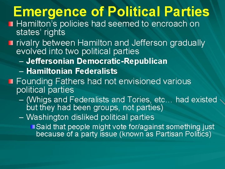 Emergence of Political Parties Hamilton’s policies had seemed to encroach on states’ rights rivalry