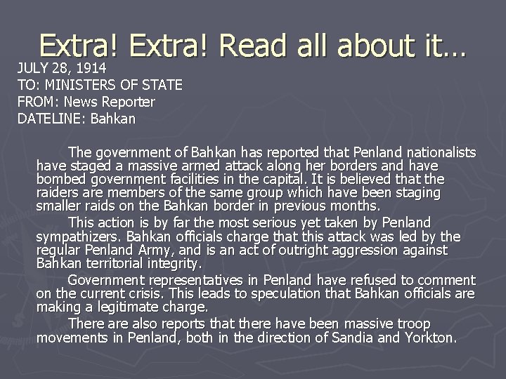 Extra! Read all about it… JULY 28, 1914 TO: MINISTERS OF STATE FROM: News