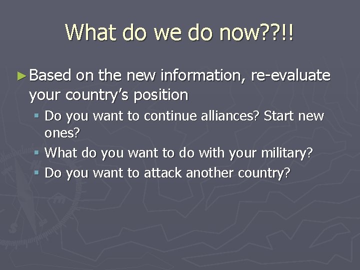 What do we do now? ? !! ► Based on the new information, re-evaluate