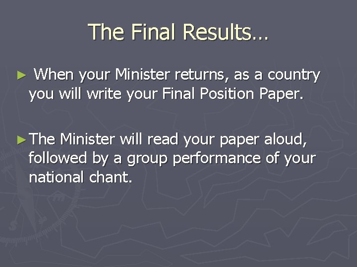 The Final Results… ► When your Minister returns, as a country you will write