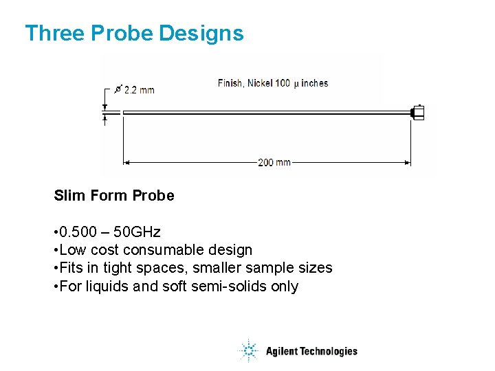 Three Probe Designs Slim Form Probe • 0. 500 – 50 GHz • Low