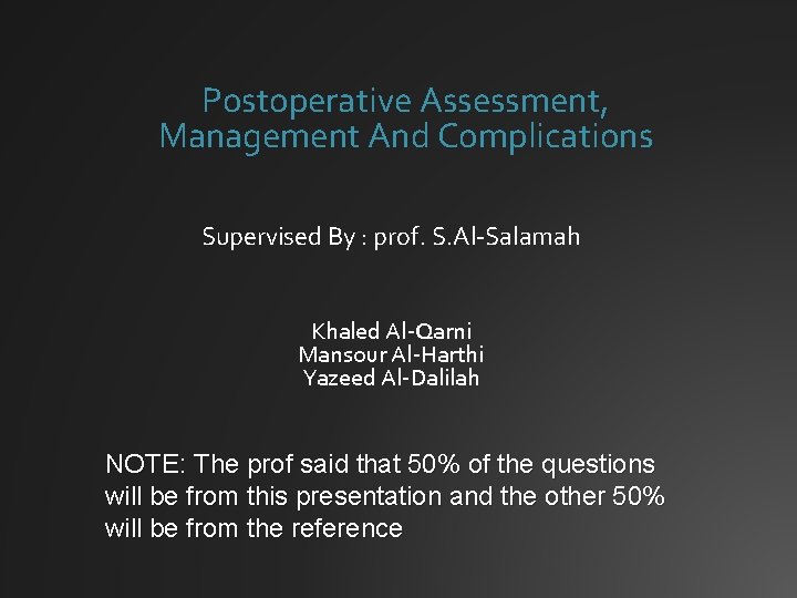 Postoperative Assessment, Management And Complications Supervised By : prof. S. Al-Salamah Khaled Al-Qarni Mansour