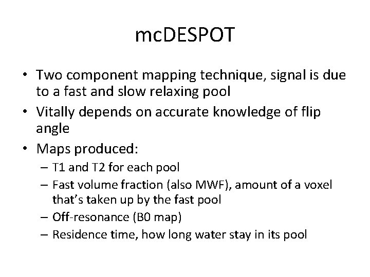 mc. DESPOT • Two component mapping technique, signal is due to a fast and