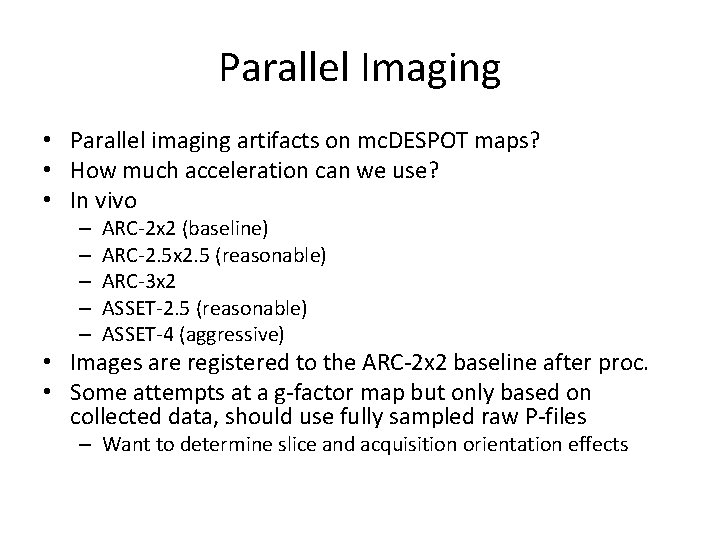 Parallel Imaging • Parallel imaging artifacts on mc. DESPOT maps? • How much acceleration