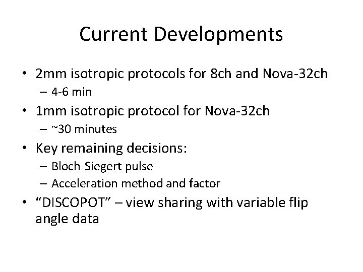 Current Developments • 2 mm isotropic protocols for 8 ch and Nova-32 ch –