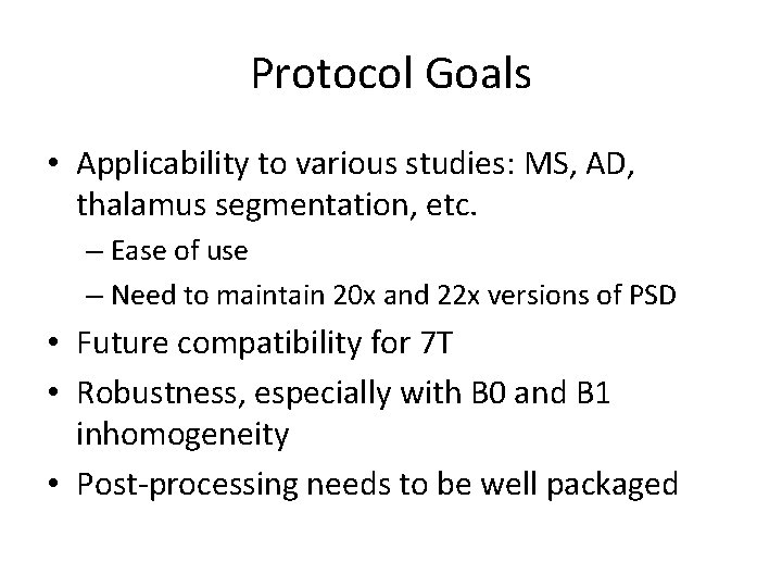 Protocol Goals • Applicability to various studies: MS, AD, thalamus segmentation, etc. – Ease