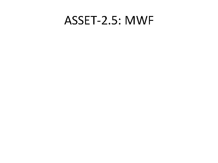 ASSET-2. 5: MWF 
