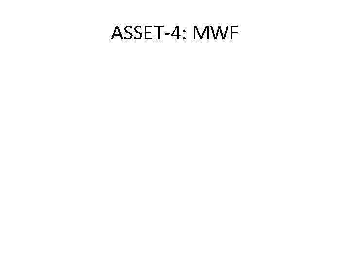 ASSET-4: MWF 
