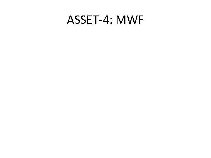 ASSET-4: MWF 