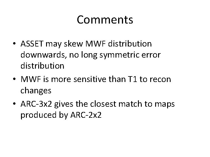 Comments • ASSET may skew MWF distribution downwards, no long symmetric error distribution •