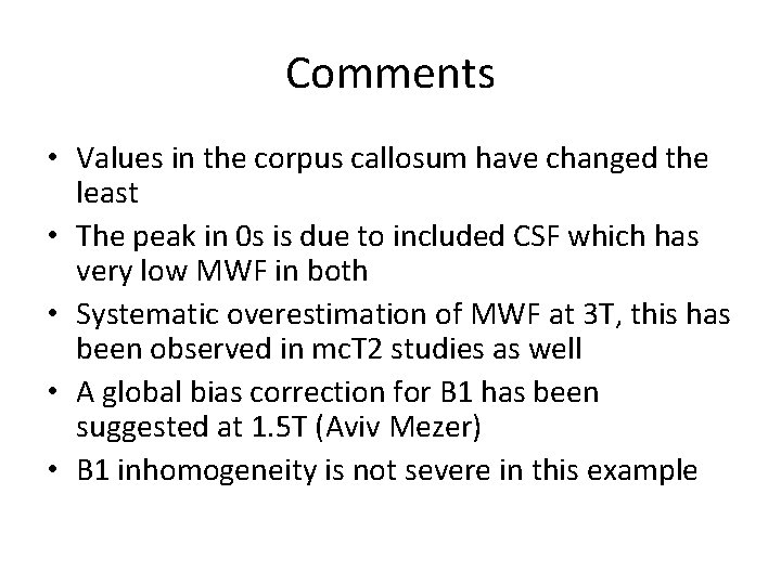 Comments • Values in the corpus callosum have changed the least • The peak