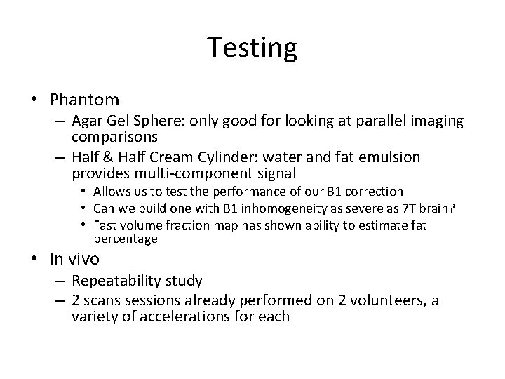 Testing • Phantom – Agar Gel Sphere: only good for looking at parallel imaging