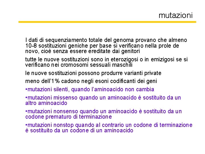 mutazioni I dati di sequenziamento totale del genoma provano che almeno 10 -8 sostituzioni