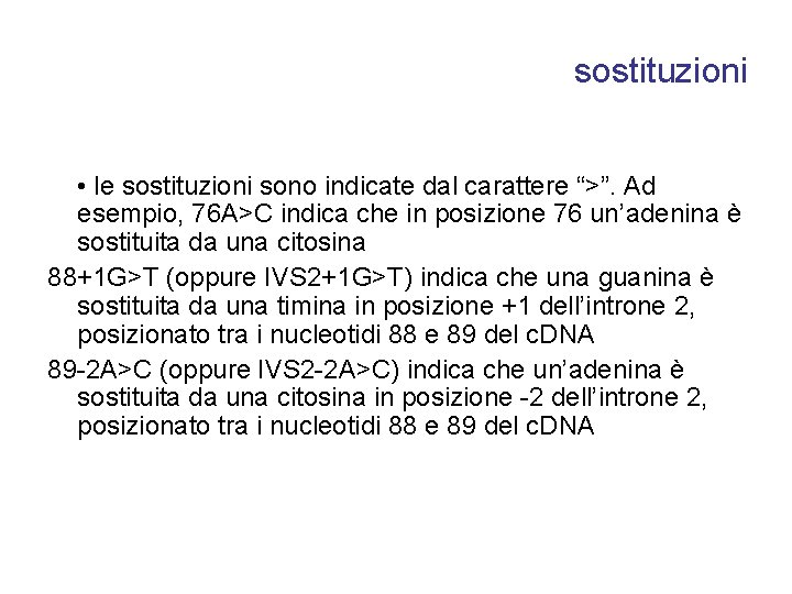 sostituzioni • le sostituzioni sono indicate dal carattere “>”. Ad esempio, 76 A>C indica sostituzioni • le sostituzioni sono indicate dal carattere “>”. Ad esempio, 76 A>C indica