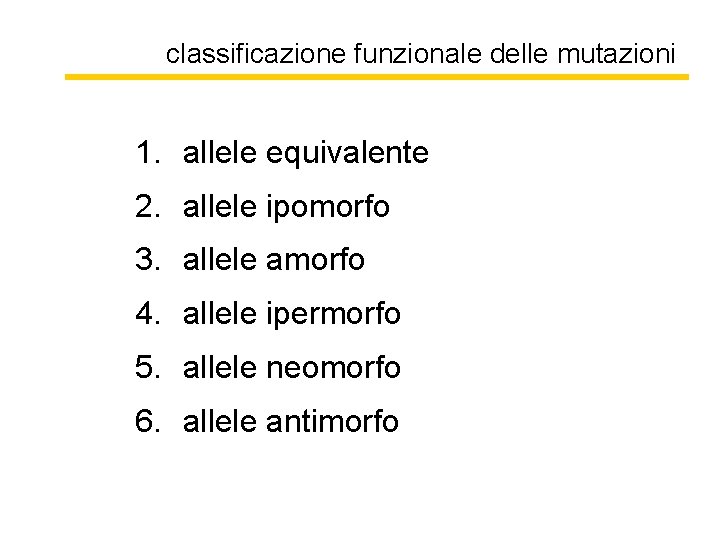 classificazione funzionale delle mutazioni 1. allele equivalente 2. allele ipomorfo 3. allele amorfo 4.