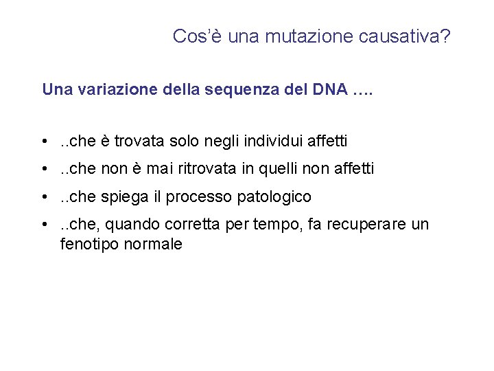 Cos’è una mutazione causativa? Una variazione della sequenza del DNA …. • . .