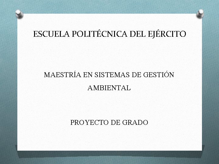 ESCUELA POLITÉCNICA DEL EJÉRCITO MAESTRÍA EN SISTEMAS DE GESTIÓN AMBIENTAL PROYECTO DE GRADO 