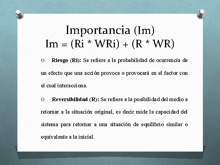 Importancia (Im) Im = (Ri * WRi) + (R * WR) O Riesgo (Ri):