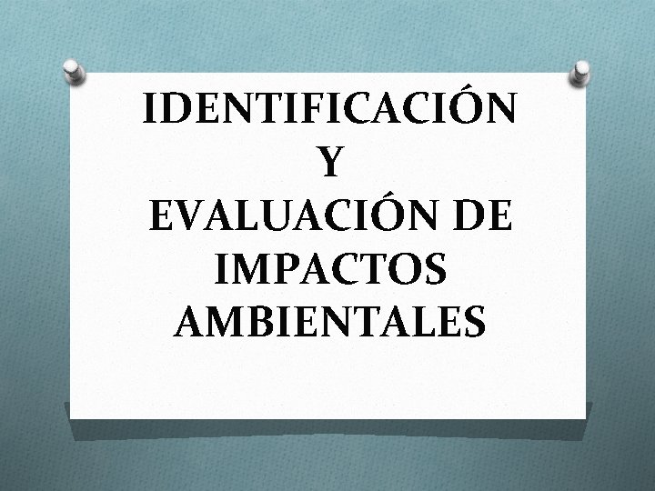 IDENTIFICACIÓN Y EVALUACIÓN DE IMPACTOS AMBIENTALES 
