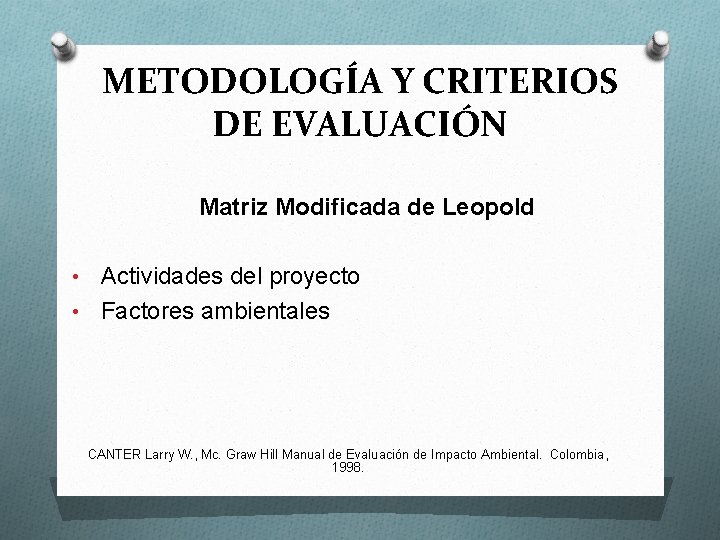 METODOLOGÍA Y CRITERIOS DE EVALUACIÓN Matriz Modificada de Leopold Actividades del proyecto • Factores