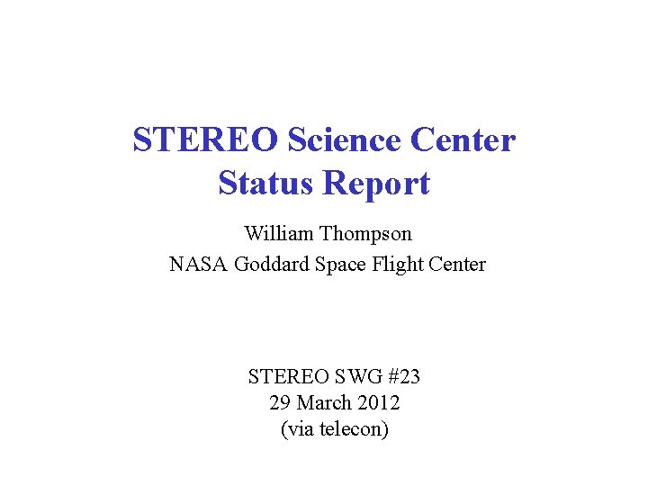 STEREO Science Center Status Report William Thompson NASA Goddard Space Flight Center STEREO SWG