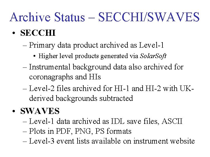 Archive Status – SECCHI/SWAVES • SECCHI – Primary data product archived as Level-1 •