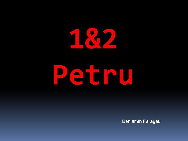 1&2 Petru Beniamin Fărăgău 