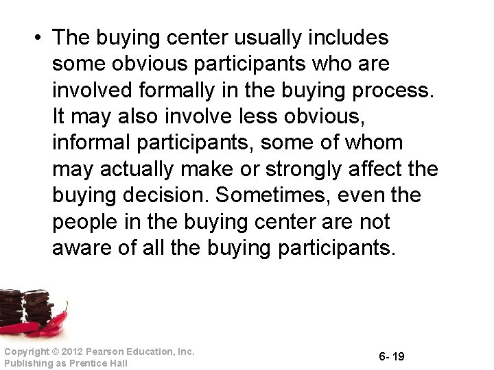  • The buying center usually includes some obvious participants who are involved formally