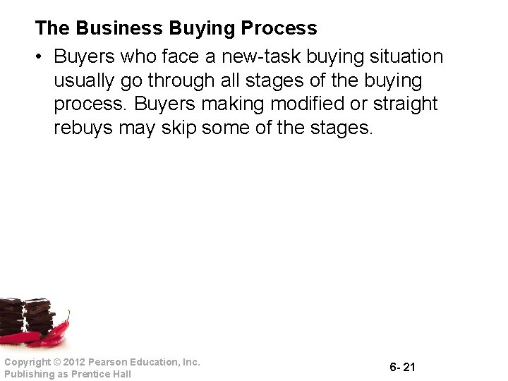 The Business Buying Process • Buyers who face a new task buying situation usually