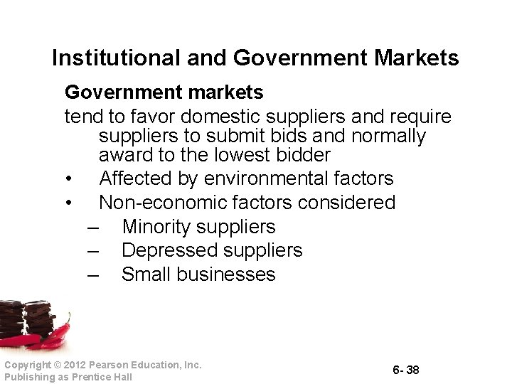 Institutional and Government Markets Government markets tend to favor domestic suppliers and require suppliers