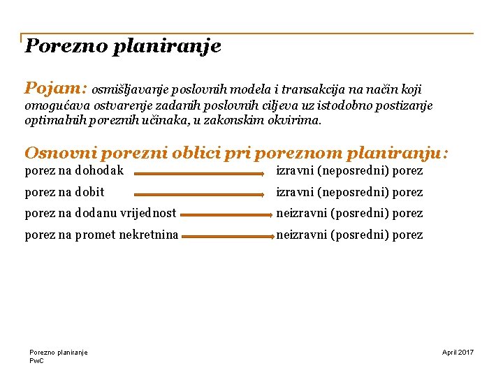 Porezno planiranje Pojam: osmišljavanje poslovnih modela i transakcija na način koji omogućava ostvarenje zadanih