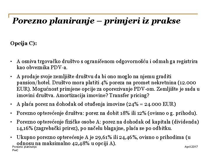 Porezno planiranje – primjeri iz prakse Opcija C): • A osniva trgovačko društvo s