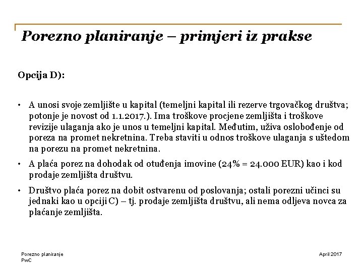 Porezno planiranje – primjeri iz prakse Opcija D): • A unosi svoje zemljište u