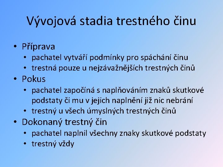 Vývojová stadia trestného činu • Příprava • pachatel vytváří podmínky pro spáchání činu •